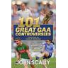 101 Great GAA Controversies - John Scally