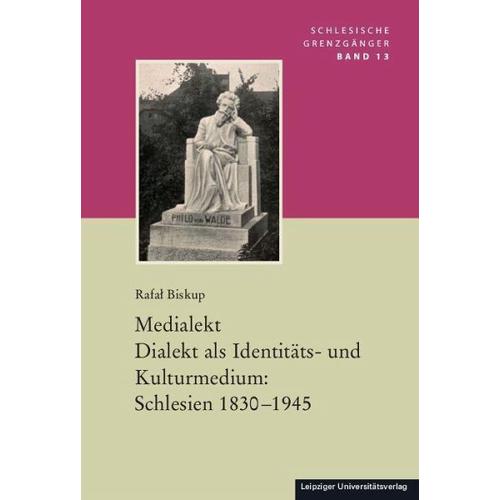 Medialekt. Dialekt als Identitäts- und Kulturmedium: Schlesien 1830-1945 – Rafal Biskup