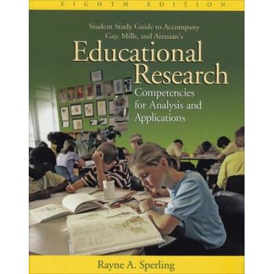 Student Study Guide to Accompany Gay, Mills, Airasian's Education Research: Competencies for Analysis and Applications