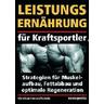Leistungsernährung für Kraftsportler - Christian von Loeffelholz
