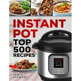 Pre-Owned Instant Pot Top 500 Recipes: (Fast and Slow Cookbook Slow Cooking Meals Chicken Crock Pot Instant Pot Electric Pressure Cooker Vegan Paleo Dinner Paperback