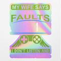 Angdest Club Holographic Decal Stickers Of My Wife Says I Only Have Two Faults Premium Wate