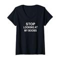 Damen Stop Looking At My Boobs, lustig, sarkastisch, Witz, Familie T-Shirt mit V-Ausschnitt