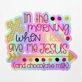 Angdest Club Holographic Decal Stickers Of In The Morning When I Rise Give Me Christ Premiu