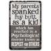 Metal Sign - My Parents Spanked My Butt As a Kid Respect For Others - Durable Metal Sign - Use Indoor/Outdoor - Sarcastic Witty Family Quote Living Room or Porch Wall Decor (12 x 18 )