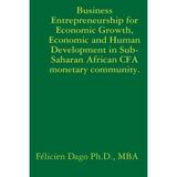 Business Entrepreneurship for Economic Growth Economic and Human Development in Sub-Saharan African CFA monetary community.