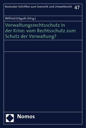 Verwaltungsrechtsschutz in der Krise: vom Rechtsschutz zum Schutz der Verwaltung? – Wilfried Herausgegeben:Erbguth