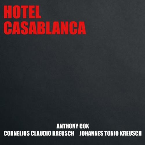 Hotel Casablanca (CD, 2023) – Anthony Cox, Cornelius Claudio Kreusch, Johannes Tonio Kreusch