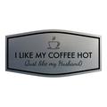 Signs ByLITA Fancy I Like My Coffee Hot (Just Like my Husband) Sign (Brushed Silver) - Medium