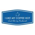 Signs ByLITA Fancy I Like My Coffee Hot (Just Like my Husband) Sign (Blue) - Large