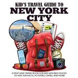 Pre-Owned Kid s Travel Guide to New York City: A Must Have Travel Book for Kids with Best Places to (Paperback 9781949651539) by Julie Grady Dylanna Travel Press