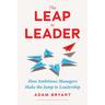 The Leap to Leader - Adam Bryant
