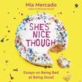 She s Nice Though : Essays on Being Bad at Being Good