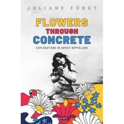 Flowers Through Concrete: Explorations In Soviet H...