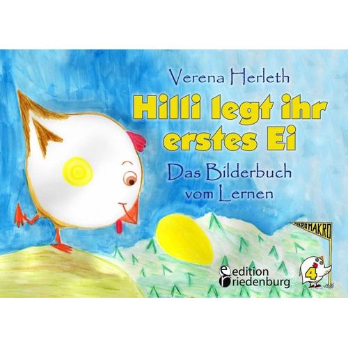 Hilli legt ihr erstes Ei – Das Bilderbuch vom Lernen. Für alle Kinder, die große Pläne haben. – Verena Herleth