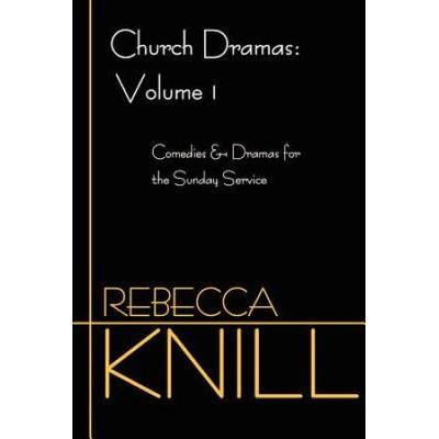 Church Dramas: Volume 1: Comedies & Dramas for the...