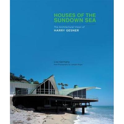 Houses Of The Sundown Sea: The Architectural Vision Of Harry Gesner