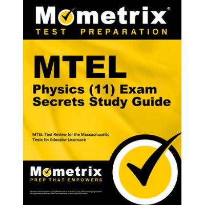 Mtel Physics (11) Exam Secrets Study Guide: Mtel Test Review For The Massachusetts Tests For Educator Licensure