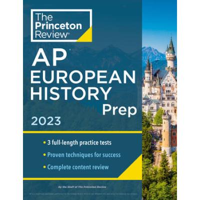 Princeton Review Ap European History Prep, 2023: 3 Practice Tests + Complete Content Review + Strategies & Techniques