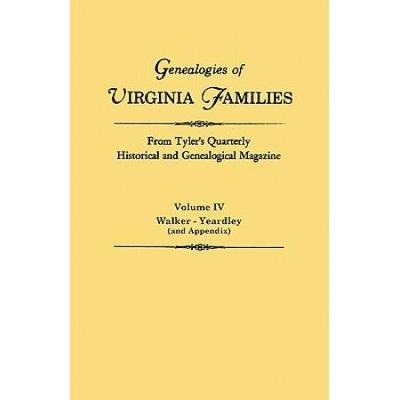 Genealogies Of Virginia Families From Tyler's Quarterly Historical And Genealogical Magazine. In Four Volumes. Volume Iv: Walker - Yeardley (And Appen