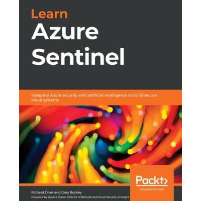 Learn Azure Sentinel: Integrate Azure Security With Artificial Intelligence To Build Secure Cloud Systems