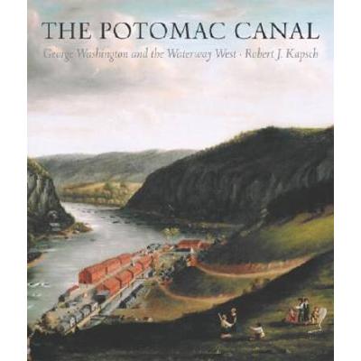 Potomac Canal: George Washington And The Waterway West