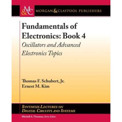Fundamentals Of Electronics: Book 4: Oscillators And Advanced Electronics Topics