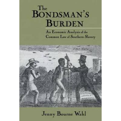 The Bondsman's Burden: An Economic Analysis Of The Common Law Of Southern Slavery