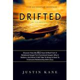 Drifted: Discover How We All have Drifted from A Relational Gospel to a Functional Gospel, Why It Matters, And What It Will Take To Bring Us Back to a Genuine Relationship With Jesus