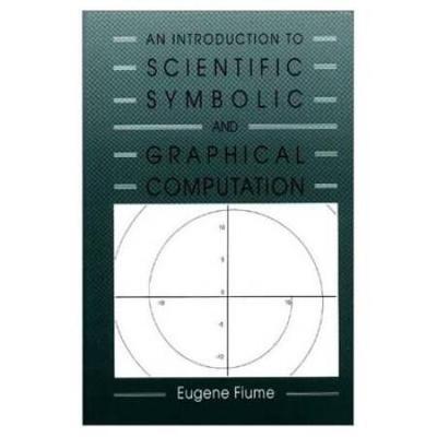 An Introduction to Scientific, Symbolic, and Graphical Computation