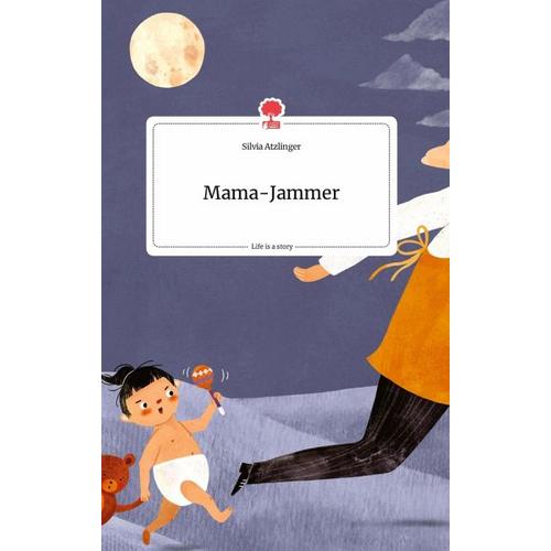 Mama-Jammer. Life is a Story - story.one - Silvia Atzlinger
