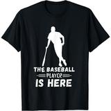 Baseball Player Is Here Baseball Softball Baseball Team T-Shirt