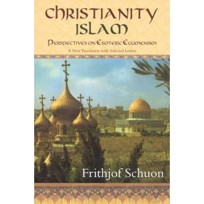 Christianity/Islam Perspectives On Esoteric Ecumenism: A New Translation With Selected Letters