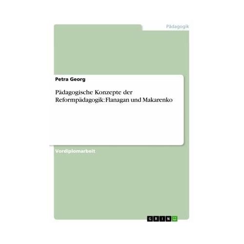 Pädagogische Konzepte der Reformpädagogik: Flanagan und Makarenko – Petra Georg