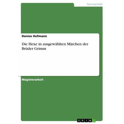 Die Hexe in ausgewählten Märchen der Brüder Grimm – Denise Hofmann