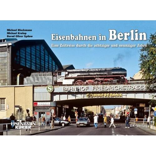 Eisenbahnen in Berlin - Michael Bleckmann, Michael Krolop, Bernd Oliver Sydow