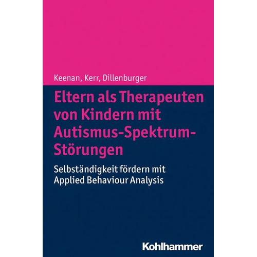 Eltern als Therapeuten von Kindern mit Autismus-Spektrum-Störungen – Mickey Keenan, Karola Dillenburger, Ken P. Kerr