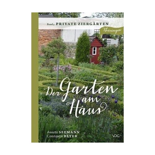 Der Garten am Haus – Private Ziergärten – Constantin Beyer, Annette Seemann