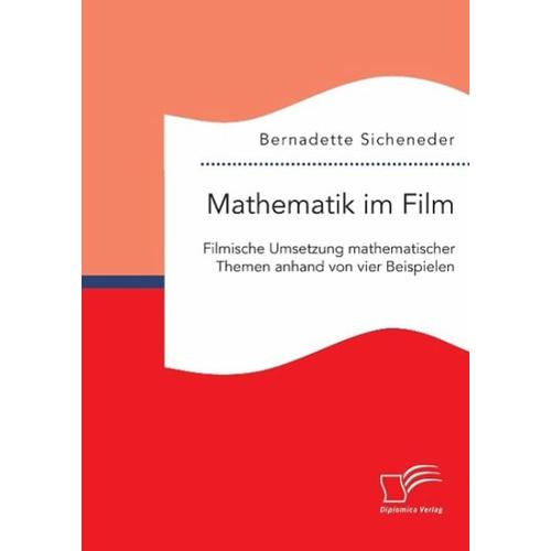 Mathematik im Film: Filmische Umsetzung mathematischer Themen anhand von vier Beispielen – Bernadette Sicheneder