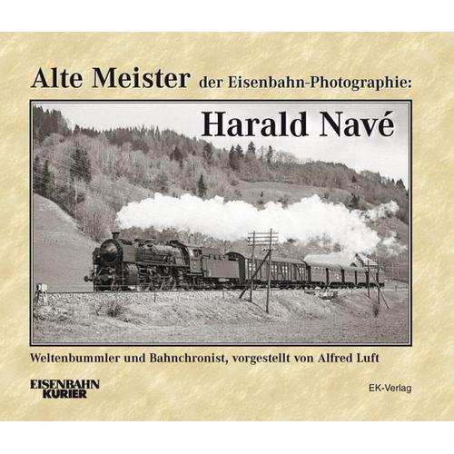 Alte Meister der Eisenbahn-Photographie: Harald Navé - Alfred Luft
