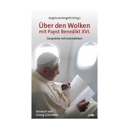 Über den Wolken mit Papst Benedikt XVI. - Benedikt XVI.
