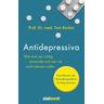 Antidepressiva. Wie man die Medikamente bei der Behandlung von Depressionen richtig anwendet und wer sie nicht nehmen sollte - Tom Bschor