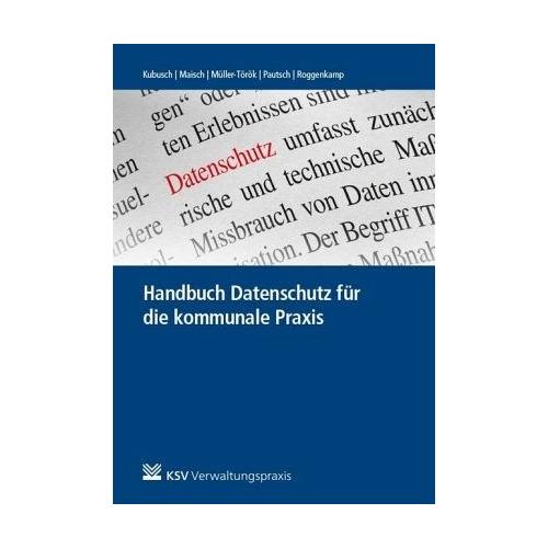 Handbuch Datenschutz für die kommunale Praxis – Theodor Herausgegeben:Kubusch, Robert Müller-Török, Arne Pautsch, Marc Maisch, Jan Roggenkamp