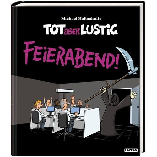 Tot aber lustig – Feierabend! – Michael Holtschulte