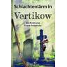 Schlachtenlärm in Vertikow / Die Toten von Vertikow Bd.3 - Frank Friedrichs