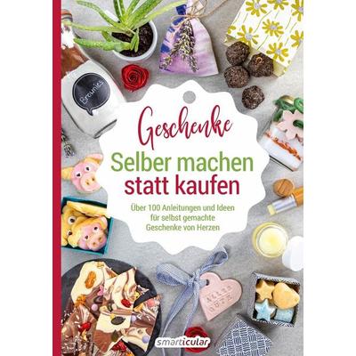 Selber machen statt kaufen - Geschenke - Herausgegeben:smarticular Verlag