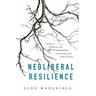 Neoliberal Resilience - Aldo Madariaga