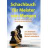 Schachbuch für Meister von Morgen - Juri Awerbach, Alexander Kotow, Michail Judowitsch