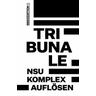 Tribunale - »NSU-Komplex auflösen« - Herausgegeben:Bundesweites Aktionsbündnis 'NSU-Komplex auflösen'