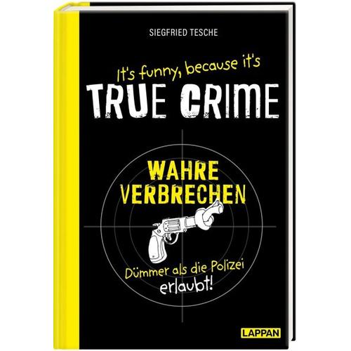 It’s funny because it’s TRUE CRIME – Wahre Verbrechen, dümmer als die Polizei erlaubt – Siegfried Tesche